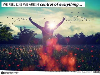 WE  FEEL  LIKE  WE  ARE  IN  control  of  everything…
WHAT  IS  AI  ANYWAY?
 