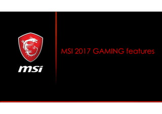 MSI 2017 GAMING features
 