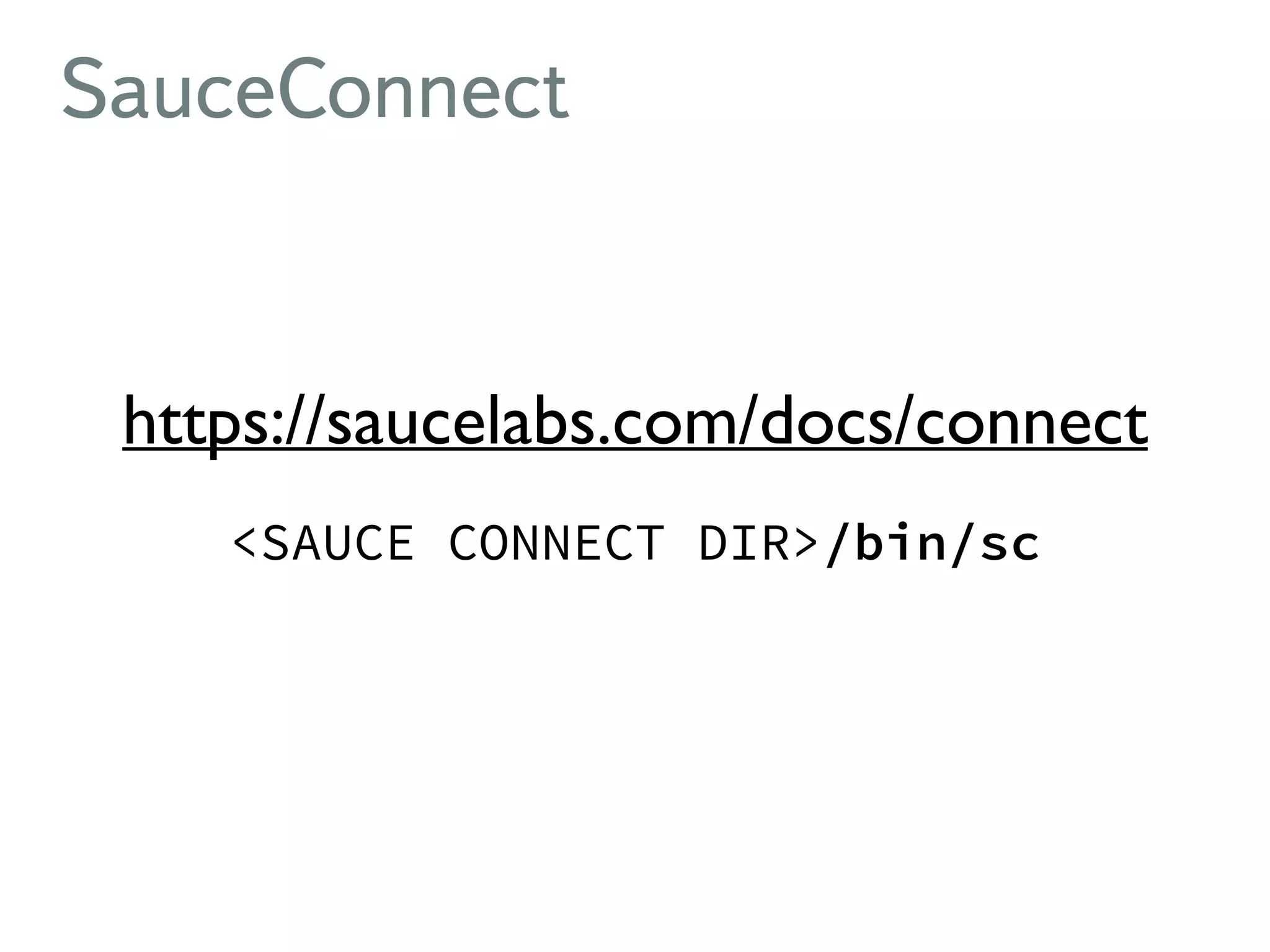 SauceConnect https://saucelabs.com/docs/connect <SAUCE CONNECT DIR>/bin/sc 