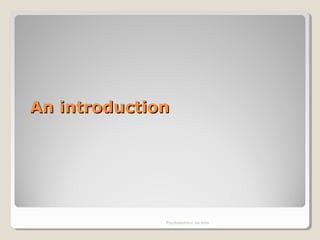 An introductionAn introduction
Psychometrics: An intro
 