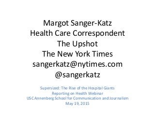 Margot Sanger-Katz
Health Care Correspondent
The Upshot
The New York Times
sangerkatz@nytimes.com
@sangerkatz
Supersized: ...