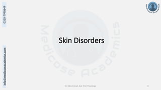 Dr. Sidra Arshad, Asst. Prof. Physiology 15
0310-7990649
info@medicoseacademics.com
Skin Disorders
 