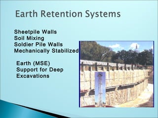 Sheetpile Walls
Soil Mixing
Soldier Pile Walls
Mechanically Stabilized
Earth (MSE)
Support for Deep
Excavations
 