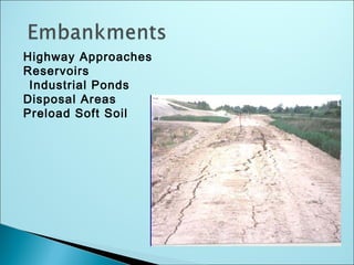 Highway Approaches
Reservoirs
Industrial Ponds
Disposal Areas
Preload Soft Soil
 