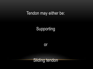 SLIDING TENDONS
SLIDING TENDONS are wrapped in a covering
sheath (tenosynovial sheath)
• Whose function is to guarantee be...