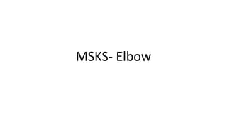 MSKS- Elbow
 