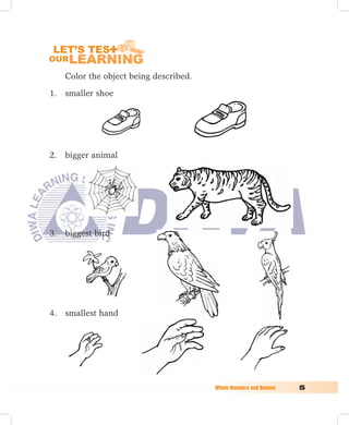 Color the object being described.

1. smaller shoe




2. bigger animal




3. biggest bird




4. smallest hand




	                                       Whole	Numbers	and	Beyond	   
 