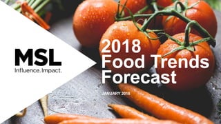 2018
Food Trends
Forecast
JANUARY 2018
 