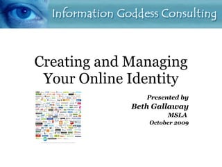 Creating and Managing Your Online Identity ,[object Object],[object Object],[object Object],[object Object]