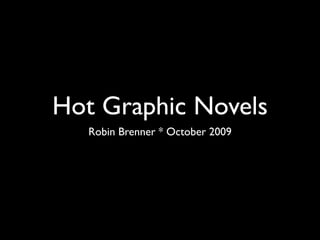 Hot Graphic Novels
   Robin Brenner * October 2009
 