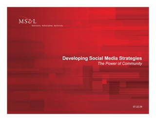 Developing Social Media Strategies
               The Power of Community




                                07.22.09
 