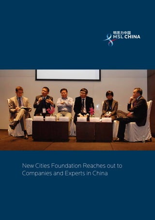 MSL CHINA




                                MSL CHINA




New Cities Foundation Reaches out to
Companies and Experts in China
 