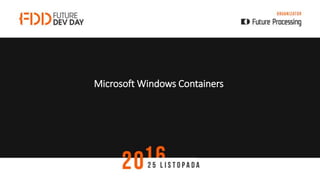 Microsoft Windows Containers
 
