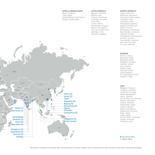AFRICA+MIDDLE EAST                        LATIN AMERICA                             NORTH AMERICA
                                              Beirut, Lebanon                           Bogota, Colombia                          Albany, New York
                                              Cairo, Egypt                              Buenos Aires                              Baltimore, Maryland
                                              Johannesburg, South Africa                Caracas, Venezuela                        Charlotte, North Cardina
                                              Riyadh, Saudi Arabia                      Guayaquil, Ecuador                        Cleveland, Ohio
                                                                                        Lima, Peru                                Columbus, Ohio
                                                                                        La Paz, Bolivia                           Indianapolis, Indiana
                                                                                        Montevideo, Uruguay                       Kansas City, Missouri
                                                                                        Mexico City, Mexico                       Miami, Florida
                                                                                        San Juan, Puerto Rico                     Minneapolis, Minnesota
                                                                                        Santiago, Chile                           New Orleans, Louisiana
                                                                                        Suncion, Paraguay                         Orlando, Florida
                                                                                                                                  Philadelphia, Pennsylvania
                                                                                                                                  Phoenix, Arizona
                                                                                                                                  Sacramento, California
                                                                                                                                  Salt Lake City, Utah
                                                                                                                                  St. Louis, Missouri



                                                                                                                                  EUROPE
                                                                                                                                  Athens, Greece
                                                                                                                                  Barcelona, Spain
                                                                                                                                  Belgrade, Serbia
                                                                                                                                  Budapest, Hungary
                                                                                                                                  Istanbul, Turkey
                                                                                                                                  Kiev, Ukraine
                                                                                                                                  Madrid, Spain
                                                                                                                                  Moscow, Russia
                                                                                                                                  Sofia, Bulgaria
                                                                                                                                  St. Petersburg, Russia
                                                                                                                                  Zagreb, Croatia



                                                                                                                                  ASIA
                                                                                                                                  Bangkok, Thailand
                                                                                                                                  Canberra, Australia
                                                                                                                                  Colombo, Sri Lanka
                                                                                                                                  Dhaka, Bangladesh
                                                                                                                                  Hanoi, Vietnam
                                                                                                                                  Ho Chi Minh City, Vietnam
                                                                                                                                  Jakarta, Indonesia
                                                                                                                                  Karachi, Pakistan
                                                                                                                                  Kathmandu, Nepal
                                                                                                                                  Lahore, Pakistan
                                                                                                                                  Manila, Philippines
                                                                                                                                  Melbourne, Australia
                                                                                                                                  Naha, Japan
                                                                                                                                  Osaka, Japan
                                                                                                                                  Phnom Penh, Cambodia
                                                                                                                                  Sydney, Australia
                                                                                                                                  Vientiane, Laos




Information contained on this global map, including names of countries, regions, cities, and border lines, does not reflect certain areas under political dispute.
 