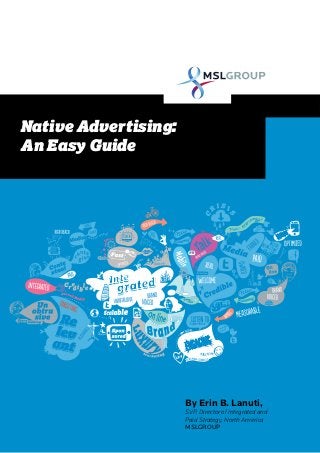 Native Advertising:
An Easy Guide

By Erin B. Lanuti,

SVP, Director of Integrated and
Paid Strategy, North America
MSLGROUP

 