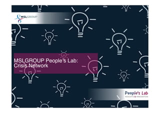 MSLGROUP Peopleʼs Lab:  
Crisis Network#
 