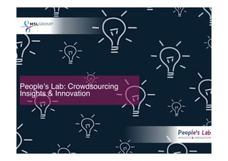 Peopleʼs Lab: Crowdsourcing
Insights & Innovation"
 