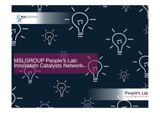 MSLGROUP Peopleʼs Lab:  
Innovation Catalysts Network#
 