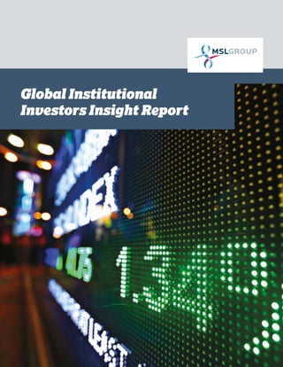 1 
Global Institutional 
Investors Insight Report 
MSLGROUP’s Global Institutional Investor Insight Report, December 2014 MSLGROUP.COM 
 