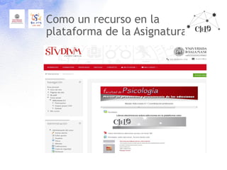 Como un recurso en la
plataforma de la Asignatura
 