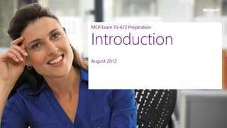 MCP Exam 70-672 Preparation
Introduction
August 2012
 