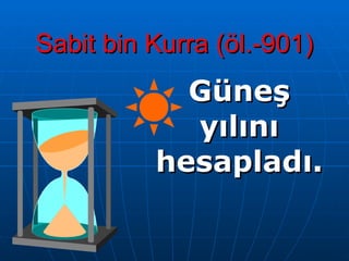 Sabit bin  K urra (öl.-901) Güneş yılını hesapladı. 