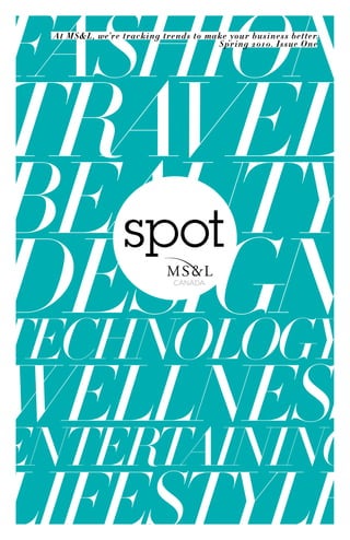 At MS&L, we’re tracking trends to make your business better.
                                    Spring 2010. Issue One




                           CANADA
 