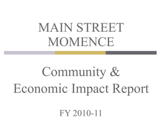 Community & Economic Impact Report FY 2010-11 MAIN STREET MOMENCE 
