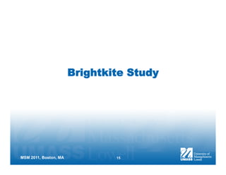 Brightkite Study




MSM 2011, Boston, MA           15
 