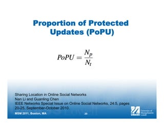 Proportion of Protected
               Updates (PoPU)




Sharing Location in Online Social Networks
Nan Li and Guanling C...