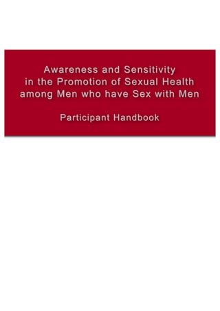 Awareness and Sensitivity
 in the Promotion of Sexual Health
among Men who have Sex with Men

       Participant Handbook
 
