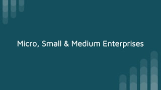 Micro, Small & Medium Enterprises
 