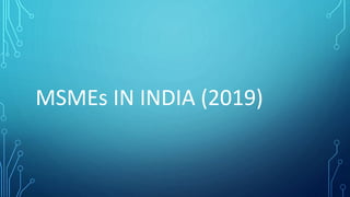 MSMEs IN INDIA (2019)
 