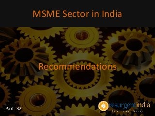 Recommendations
MSME Sector in India
Part 32
 