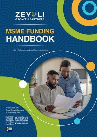 PREPARED BY:
Zevoli Growth Partners
in partnership with:
MSME FUNDING
HANDBOOK
VOL 1: National Development Finance Institutions
 