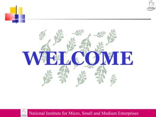 National Institute for Micro, Small and Medium Enterprises
WELCOME
 