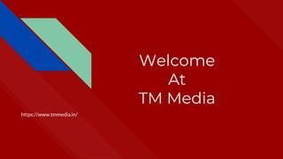 Welcome
At
TM Media
https://www.tmmedia.in/
 
