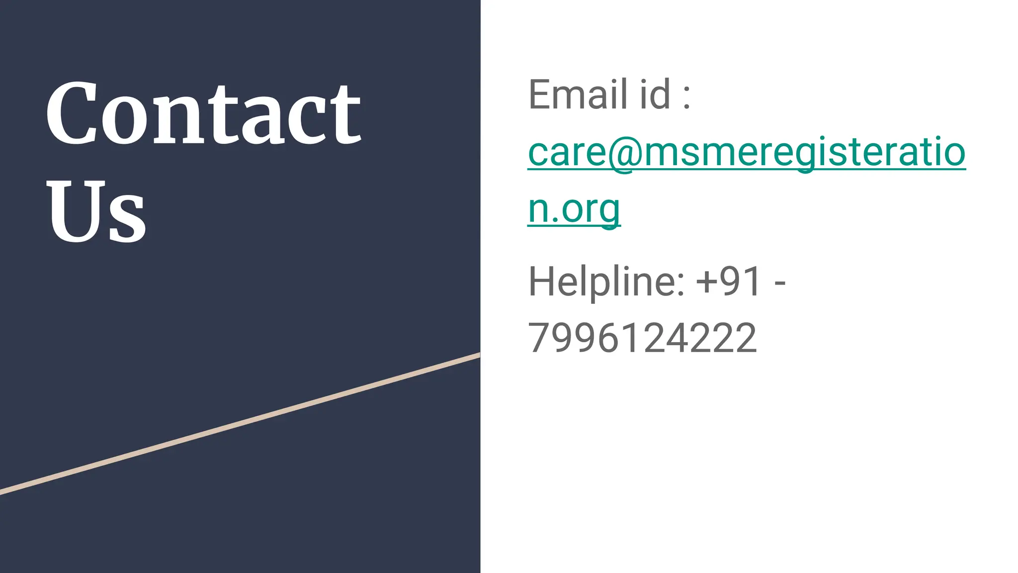 Contact
Us
Email id :
care@msmeregisteratio
n.org
Helpline: +91 -
7996124222
 