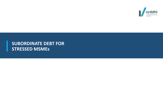 RESTRUCTURING OF MSMEs & CREDIT GUARANTEE SCHEME FOR SUBORDINATE DEBT ...