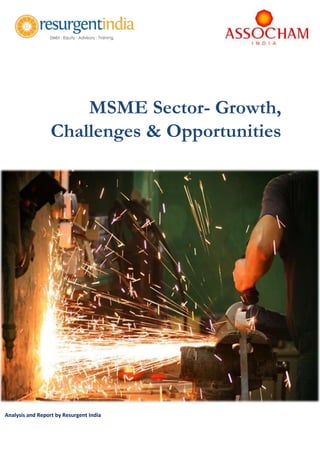MSME Sector- Growth,
Challenges & Opportunities
Analysis and Report by Resurgent India
I
n
d
i
 