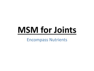 MSM for Joints
Encompass Nutrients
 