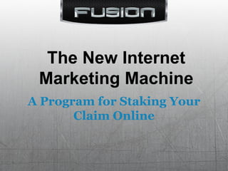 The New Internet Marketing Machine A Program for Staking Your Claim Online 