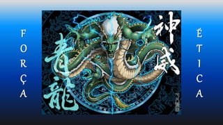 F
O
R
Ç
A
É
T
I
C
A