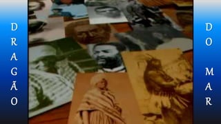 D
R
A
G
Ã
O
D
O
M
A
R