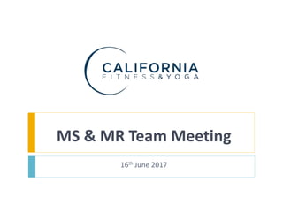 MS & MR Team Meeting
16th June 2017
 