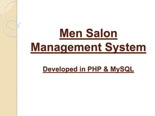 Men Salon
Management System
Developed in PHP & MySQL
 
