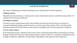 7. Goal oriented:
Marketing seeks to achieve benefits for both buyers and sellers by satisfying human needs. The
ultimate ...
