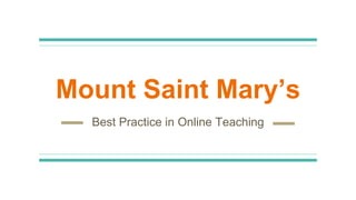 Mount Saint Mary’s
Best Practice in Online Teaching
 