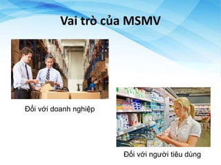 Vai trò của MSMV
Đối với doanh nghiệp
Đối với người tiêu dùng
 