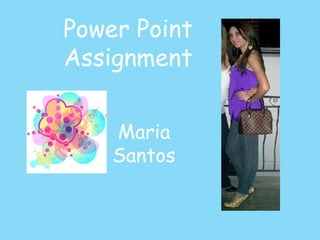 Power Point Assignment Maria Santos 